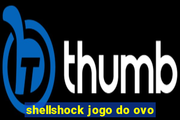 shellshock jogo do ovo